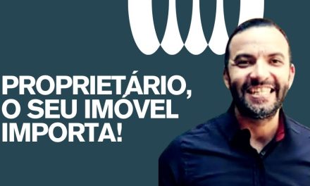 Proprietário, o seu imóvel importa!