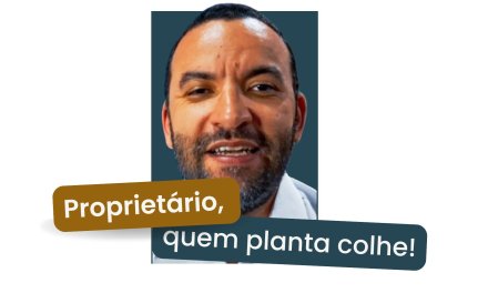 Proprietário, quem planta colhe!