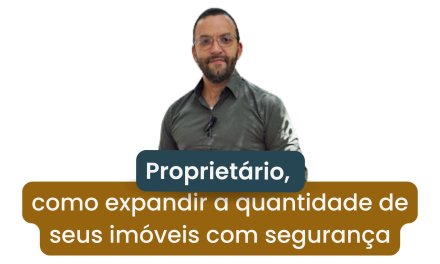 Proprietário, pronto para expandir seus imóveis sem riscos?