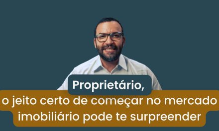 🏡 Proprietário, o jeito certo de começar no mercado imobiliário pode te surpreender