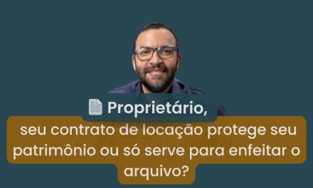 Seu Contrato de Locação Realmente Protege Você? Ou Só Parece Seguro no Papel?