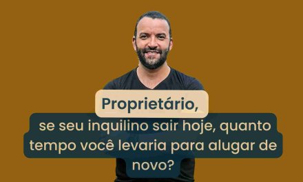 Se o Inquilino Sair Hoje, Quanto Tempo Você Levaria Para Alugar Seu Imóvel de Novo?