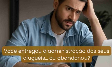 Como Lidar com Administradora de Imóveis Sem Perder o Controle da Sua Locação