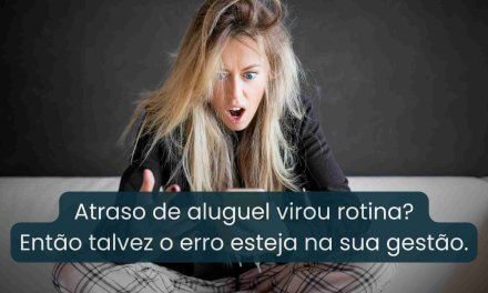 Atraso de aluguel virou rotina? Talvez o problema esteja na gestão e não no inquilino