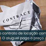 Proprietário, seu aluguel está em risco por um erro que começou na assinatura do contrato.