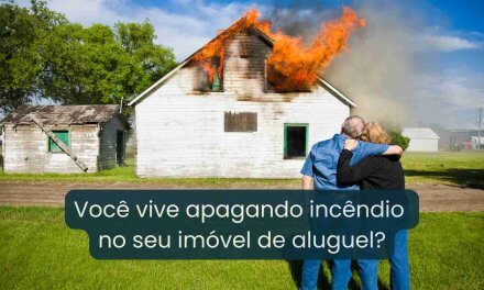 Você administra seus imóveis de aluguel ou está sempre reagindo às crises?