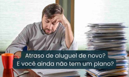 Dono de imóvel de aluguel, você está preparado para lidar com atraso de aluguel para diminuir seus prejuízos?