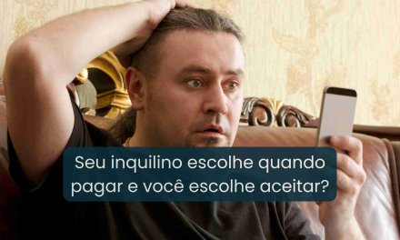 Até quando você vai esperar o inquilino pagar quando quiser?