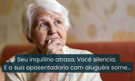 Seu inquilino atrasa. Você silencia. E a sua aposentadoria com aluguéis some…