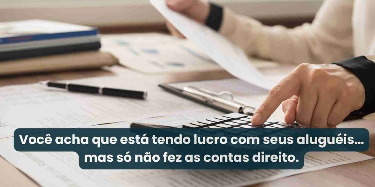 Seu imóvel está dando lucro ou só não teve tempo de dar prejuízo?