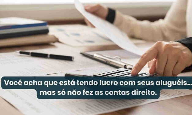 Seu imóvel está dando lucro ou só não teve tempo de dar prejuízo?