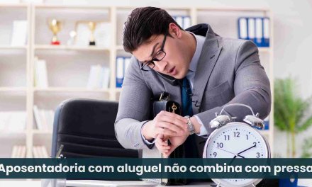 Aposentadoria com aluguel, começa na escolha do inquilino.