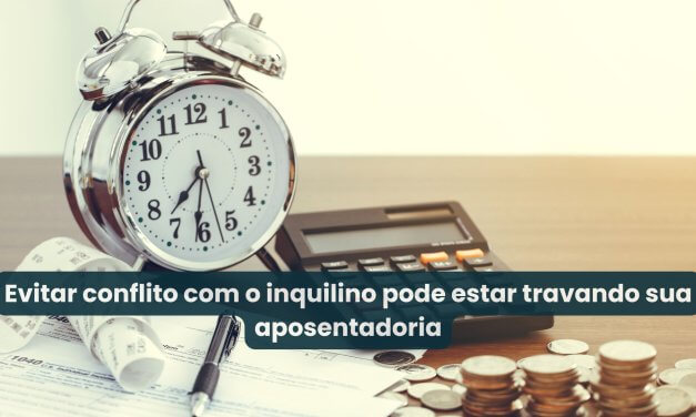 Aluguel atrasado não é prudência. É prejuízo parcelado na sua aposentadoria.