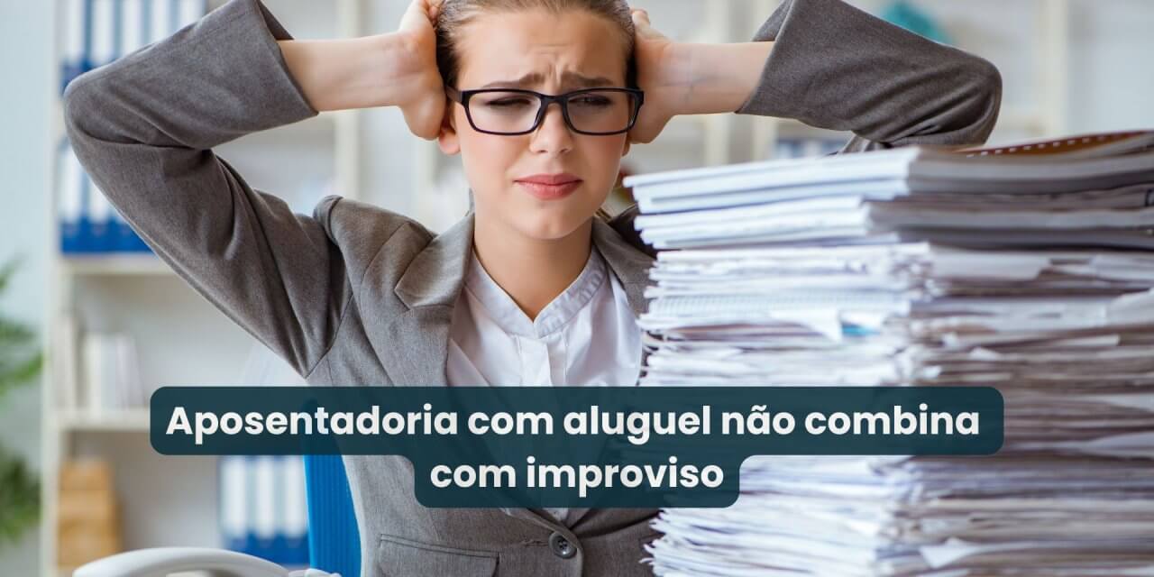 Seu imóvel de aluguel é uma empresa E a sua aposentadoria depende de como você administra essa empresa